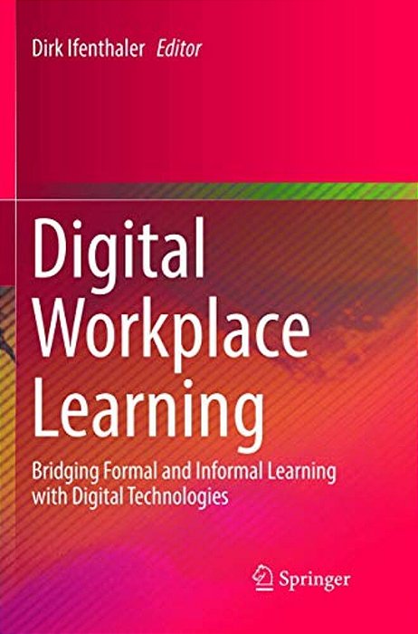 Digital Workplace Learning: Bridging Formal And Informal Learning With Digital Technologies-..