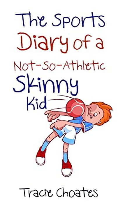 The Sports Diary Of A Not-So-athletic Skinny Kid-..