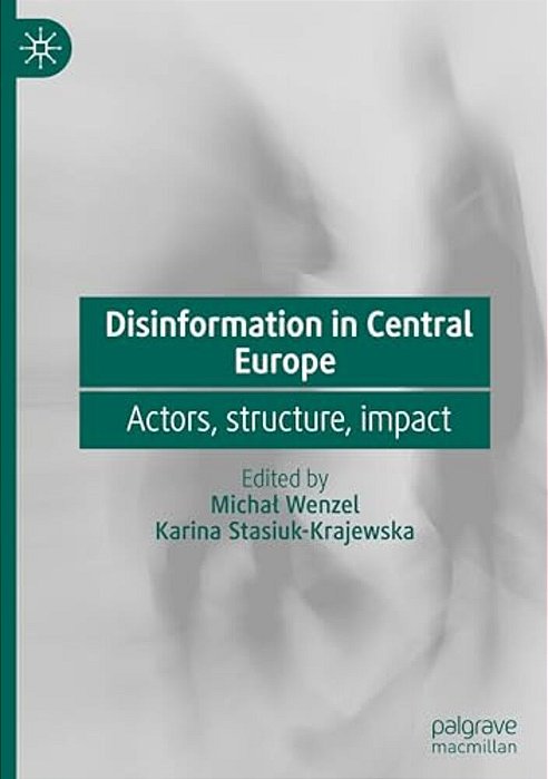 Disinformation In Central Europe: Actors, Structure, Impact-..