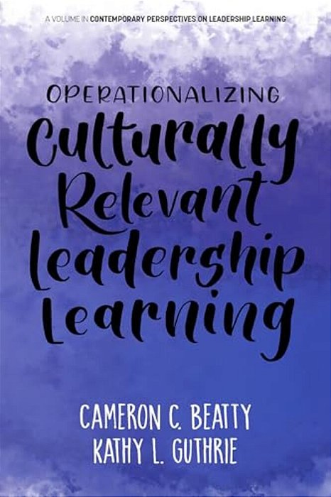 Operationalizing Culturally Relevant Leadership Learning-..