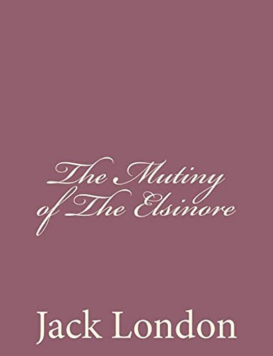 The Mutiny Of The Elsinore-..