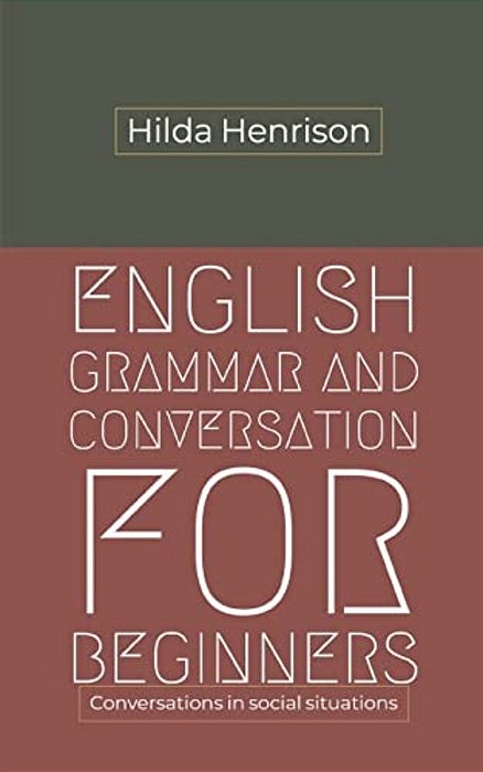 English Grammar And Conversation For Beginners: Conversations In Social Situations-..