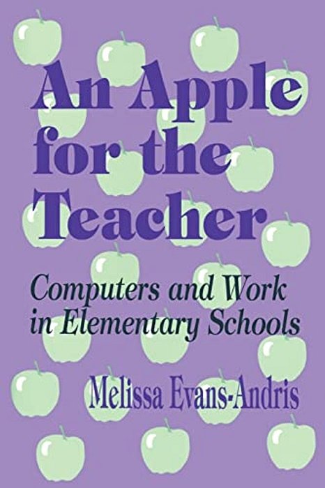 An Apple For The Teacher: Computers And Work In Elementary Schools-..