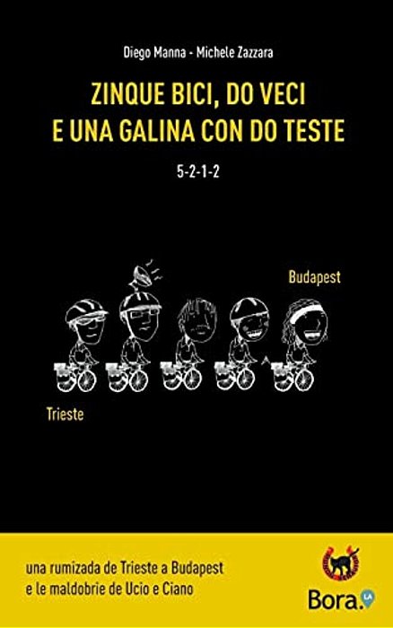 Zinque Bici, Do Veci E Una Galina Con Do Teste: Una Rumizada De Trieste A Budapest E Le Maldobrie De Ucio E Ciano-..