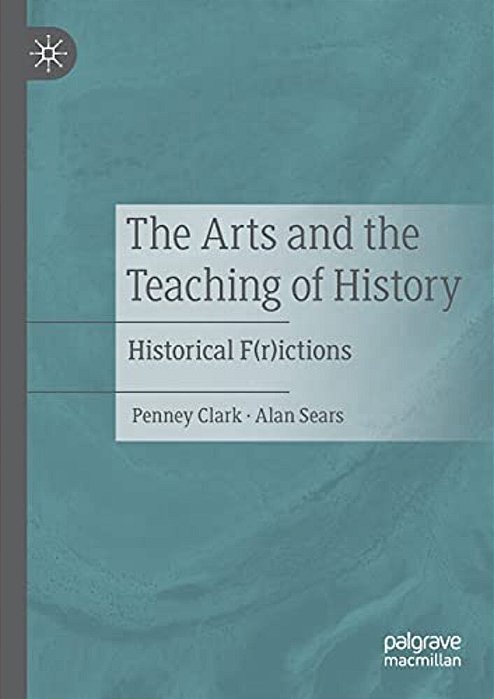 The Arts And The Teaching Of History: Historical F(r)ictions-..