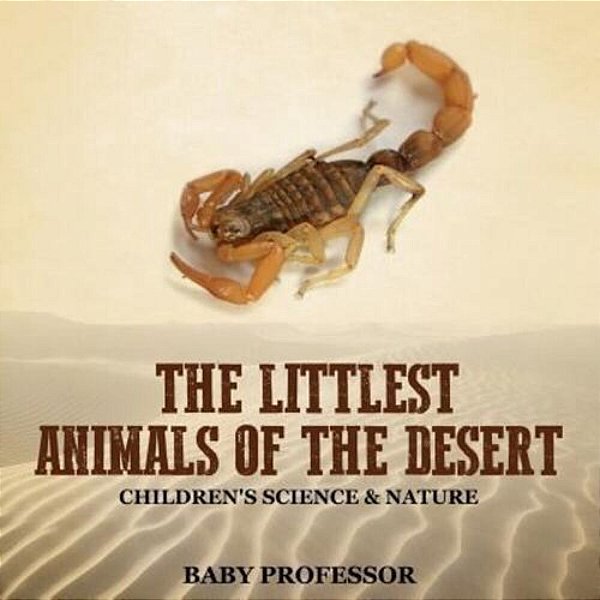 The Littlest Animals Of The Desert Children's Science & Nature-..