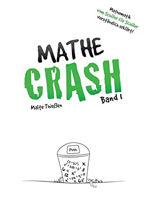 Mathe-Crash - Mathematik Vom Schüler Für Schüler Verständlich Erklärt!: Oberstufe Band 1-..