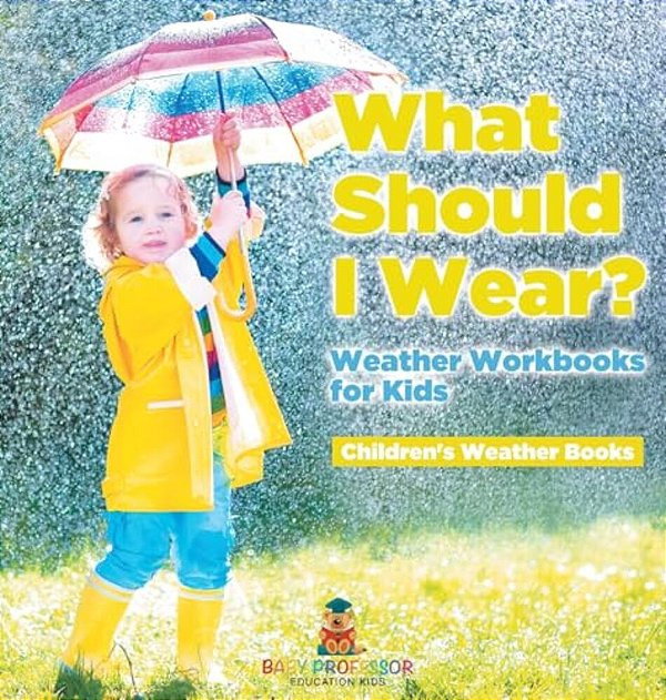 What Should I Wear? Weather Workbooks For Kids Children's Weather Books-..