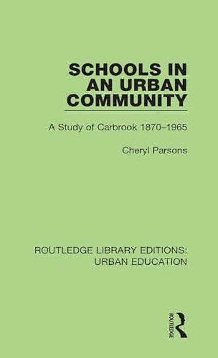 Schools In An Urban Community: A Study Of Carbrook 1870-1965-..