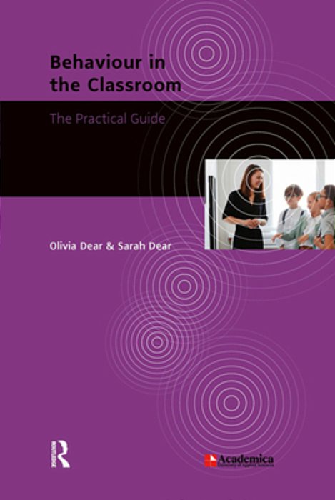 Behaviour In The Classroom: The Practical Guide-..