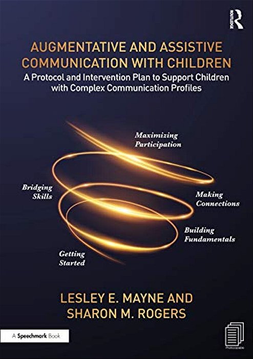 Augmentative And Assistive Communication With Children: A Protocol And Intervention Plan To Support Children With Complex Communication Profiles-..