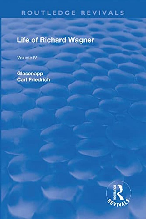 Revival: Life Of Richard Wagner Vol. IV (1904): Art And Politics-..