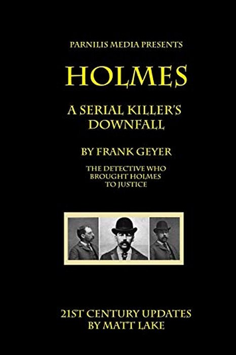 Holmes - A Serial Killer's Downfall: The Holmes-Pitezel Case, 2017 Update-..