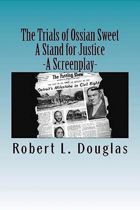 The Trials Of Ossian Sweet - A Stand For Justice: A Screenplay-..