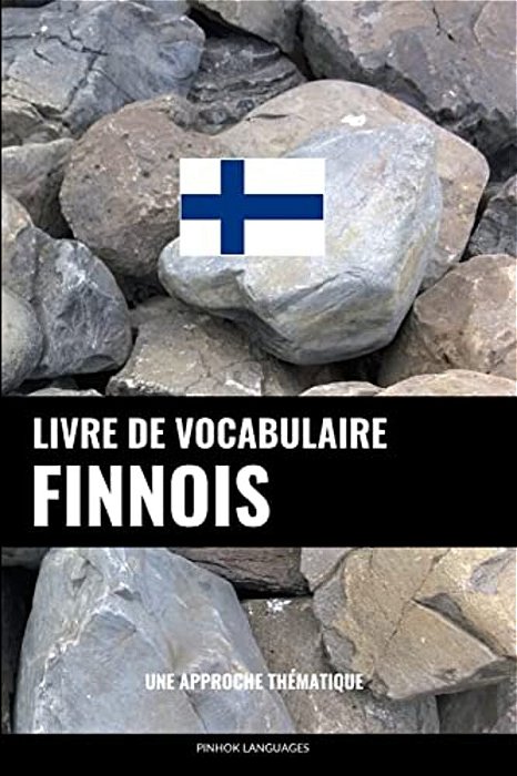 Livre De Vocabulaire Finnois: Une Approche Thématique-..