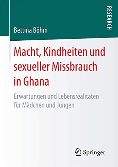 Macht, Kindheiten Und Sexueller Missbrauch In Ghana: Erwartungen Und Lebensrealitäten Für Mädchen Und Jungen-..