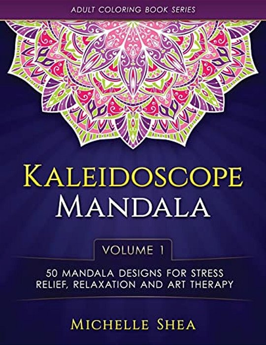 The Kaleidoscope Mandala Coloring Book: 50 Mandala Designs For Stress Relief, Relaxation And Art Therapy (Volume 1)-..