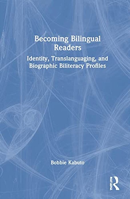 Becoming Bilingual Readers: Identity, Translanguaging, And Biographic Biliteracy Profiles-..