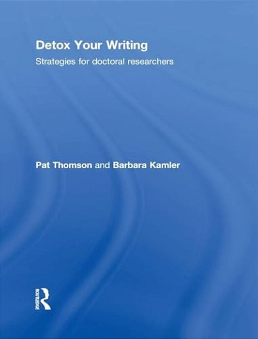 Detox Your Writing: Strategies For Doctoral Researchers-..