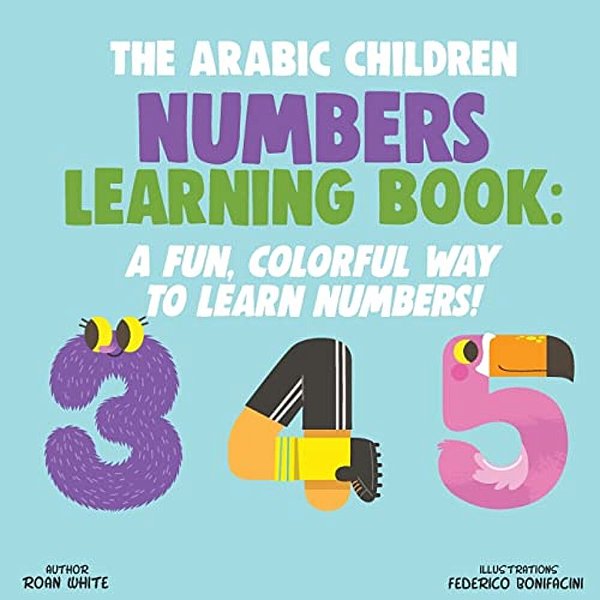The Arabic Children Numbers Learning Book: A Fun, Colorful Way To Learn Numbers!-..