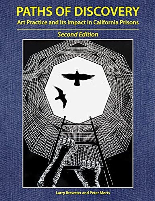 Paths Of Discovery: Art Practice And Its Impact In California Prisons (2ND Edition)-..