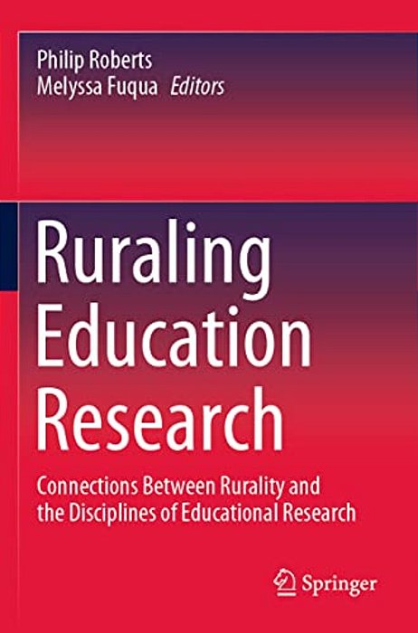 Ruraling Education Research: Connections Between Rurality And The Disciplines Of Educational Research-..