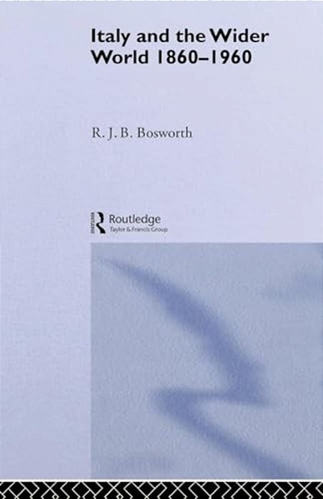 Italy And The Wider World: 1860-1960-..