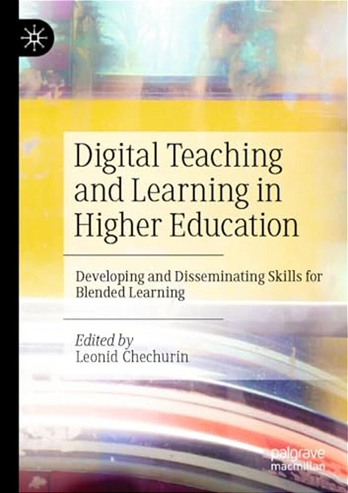 Digital Teaching And Learning In Higher Education: Developing And Disseminating Skills For Blended Learning-..
