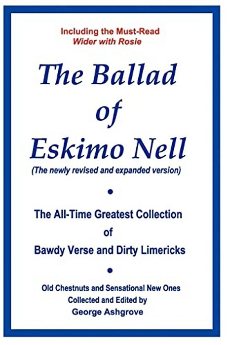 The Ballad Of Eskimo Nell: The All-Time Greatest Collection Of Bawdy Verse And Dirty Limericks-..
