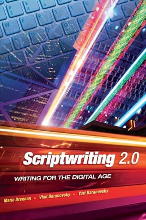 Scriptwriting 2.0: Writing For The Digital Age-..