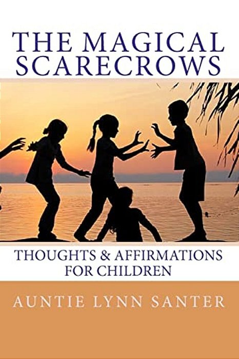 The Magical Scarecrows' Thoughts And Affirmations: For Children-..
