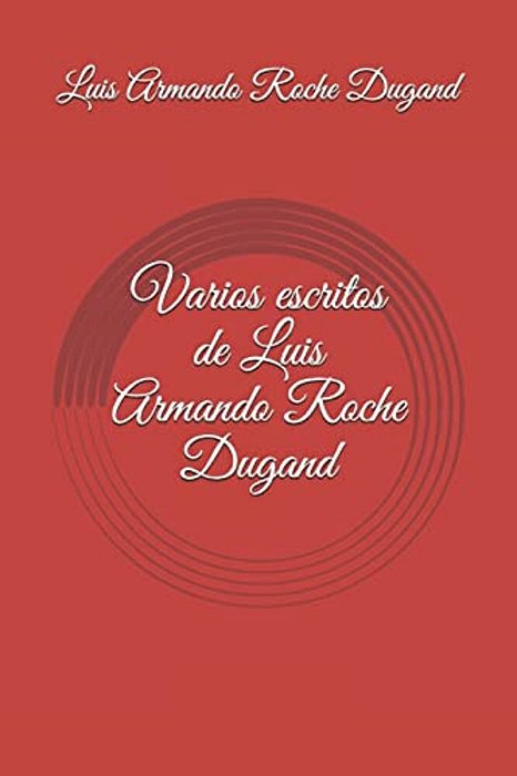 Varios Escritos De Luis Armando Roche Dugand-..