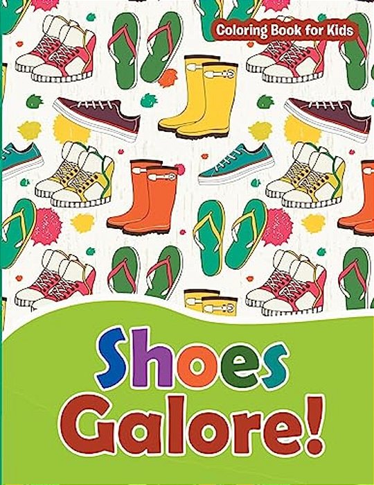 Shoes Galore! Coloring Book For Kids: Fashion Coloring Books For Teens And Girls-..