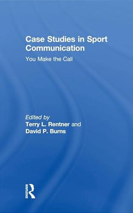 Case Studies In Sport Communication: You Make The Call-..