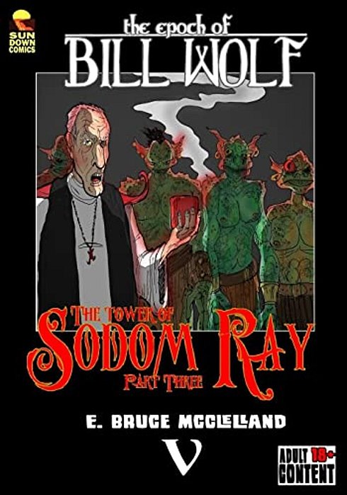 The Epoch Of Bill Wolf V: The Tower Of Sodom Ray Part Three-..