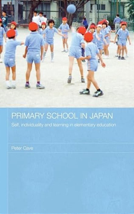 Primary School In Japan: Self, Individuality And Learning In Elementary Education-..