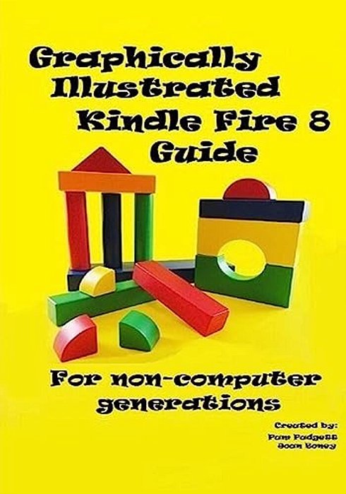 Graphically Illustrated Kindle Fire 8 Guide: For Non-Computer Generations-..
