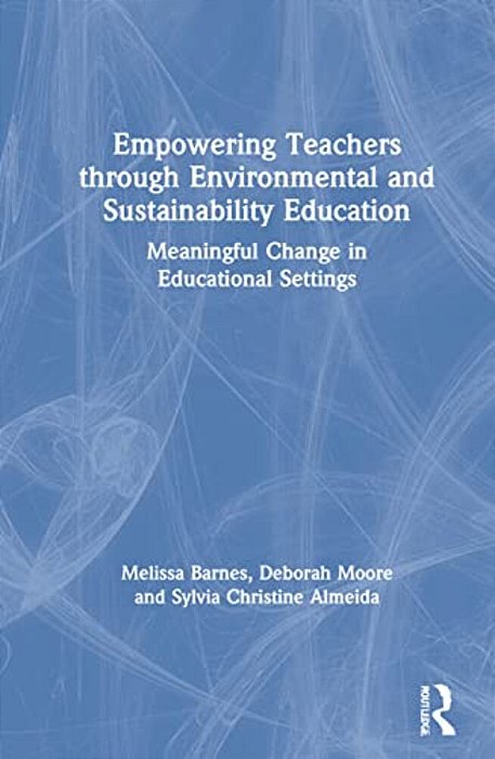 Empowering Teachers Through Environmental And Sustainability Education: Meaningful Change In Educational Settings-..