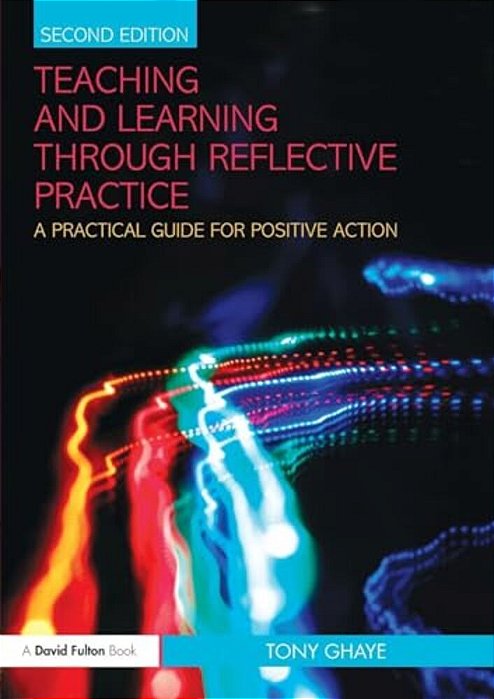 Teaching And Learning Through Reflective Practice: A Practical Guide For Positive Action-..