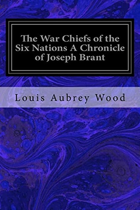 The War Chiefs Of The Six Nations A Chronicle Of Joseph Brant: Chronicles Of Canada Volume 16-..