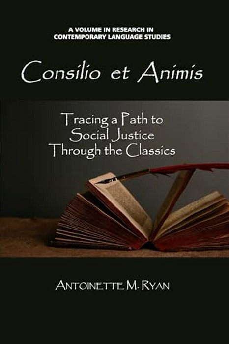 Consilio Et Animis: Tracing A Path To Social Justice Through The Classics-..