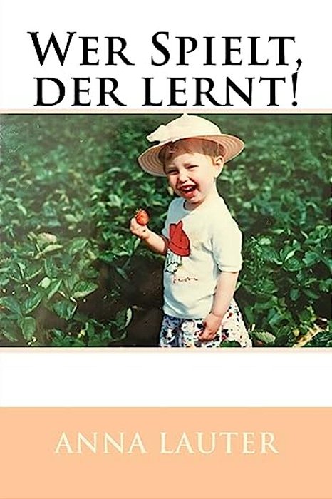 Wer Spielt, Der Lernt!: Spracherwerb Und Sprachförderung Im Krippenalter-..