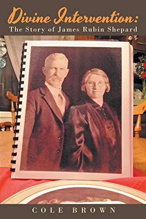 Divine Intervention: The Story Of James Rubin Shepard-..
