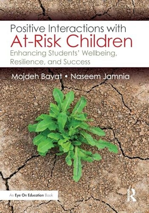 Positive Interactions With At-Risk Children: Enhancing Students' Wellbeing, Resilience, And Success-..