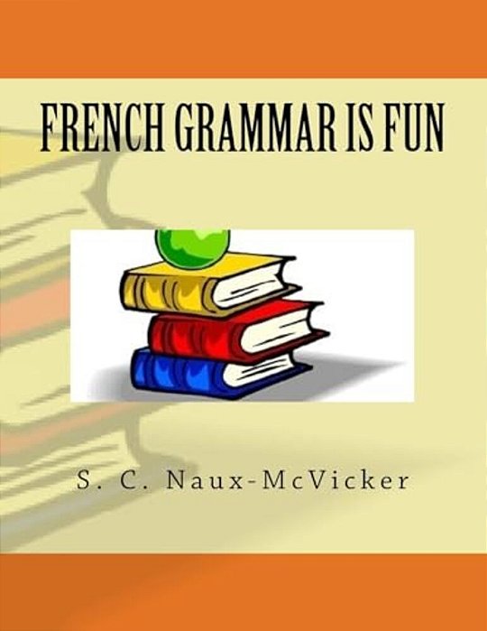 French Grammar Is Fun-..