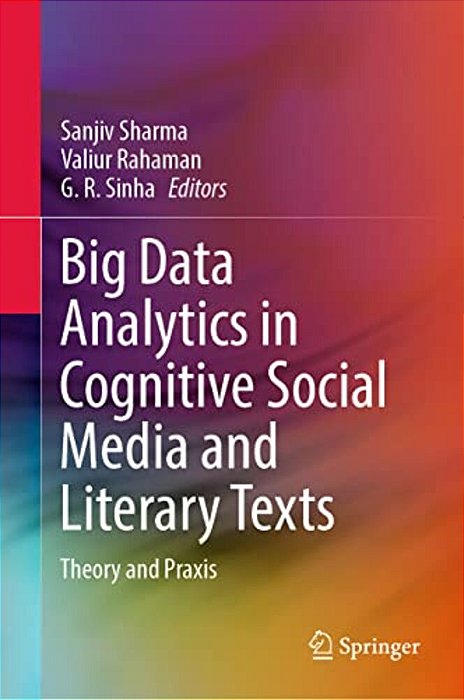 Big Data Analytics In Cognitive Social Media And Literary Texts: Theory And Praxis-..