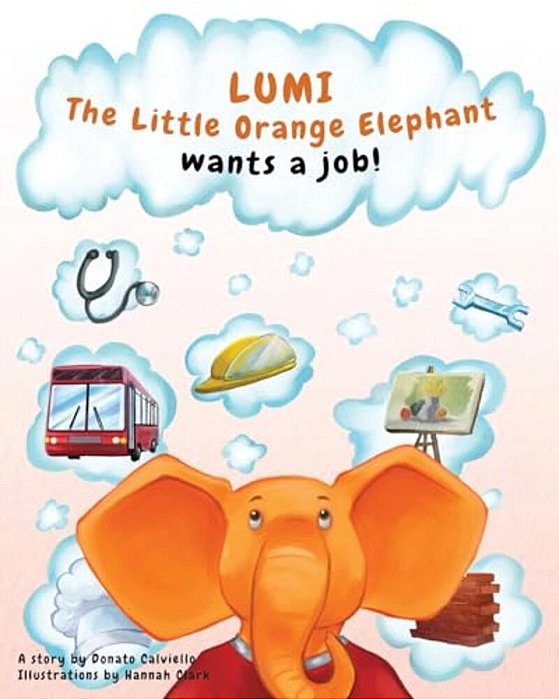 Lumi, The Little Orange Elephant Wants A Job!: Lumi, The Little Orange Elephant Wants A Job!-..