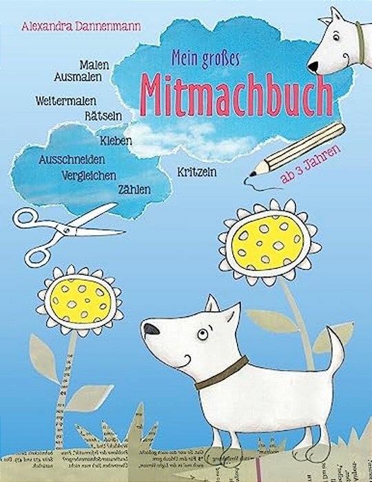 Mein Großes Mitmachbuch: Hunde. Zum Malen, Ausmalen, Weitermalen, Rätseln, Vergleichen, Zählen, Kleben, Ausschneiden. Ab 3 Jahren. -..