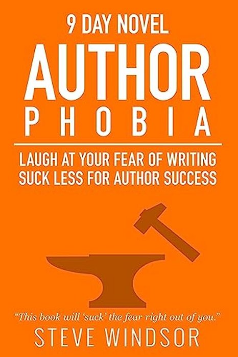 Nine Day Novel-Authorphobia: Laugh At Your Fear Of Writing: Suck Less For Author Success-..