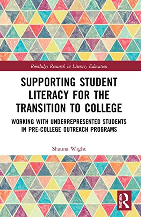 Supporting Student Literacy For The Transition To College: Working With Underrepresented Students In Pre-College Outreach Programs-..